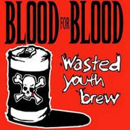 Blood for Blood, Wasted Youth Brew (CD)