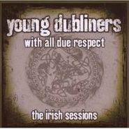 The Young Dubliners, With All Due Respect: The Irish Sessions (CD)