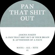 Jascha Hagen, Pan That Shit Out (12")