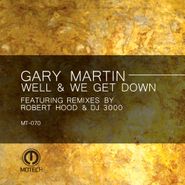 Gary Martin, Well & We Get Down (12")