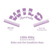 Bebo & The Goodtime Boys, Little Kitty / The Other Night (7")