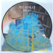 Mount Eerie, Pre-Human Ideas [Picture Disc] (LP)