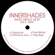 Innershades, What About Us EP (12")