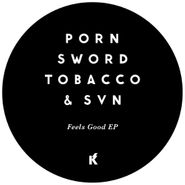 Porn Sword Tobacco, Feels Good EP (12")