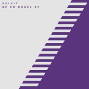 Velvit, Be So Cruel EP (12")