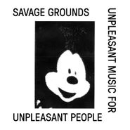Savage Grounds, Unpleasant Music For Unpleasant People (12")