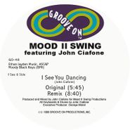 Mood II Swing, I See You Dancing Feat. John Ciafone (12")
