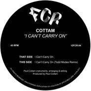 Cottam, I Can't Carry On (12")
