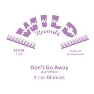 Y Los Blancos, Don't Go Away (7")