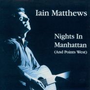 Iain Matthews, Nights In Manhattan (And Points West) (CD)