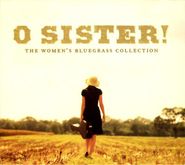 Various Artists, O Sister! The Women's Bluegrass Collection