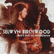 Selwyn Birchwood, Don't Call No Ambulance (CD)