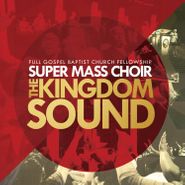 Full Gospel Baptist Fellowship Mass Choir, The Kingdom Sound (CD)