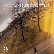Kenny Wheeler, On The Way To Two (CD)