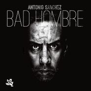 Antonio Sanchéz, Bad Hombre (CD)