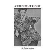 A Pregnant Light, St. Emaciation [Record Store Day] (7")