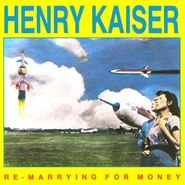 Henry Kaiser, Re-Marrying For Money (CD)
