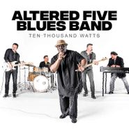 Altered Five Blues Band, Ten Thousand Watts (CD)