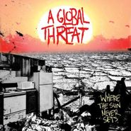 A Global Threat, Where The Sun Never Sets (CD)