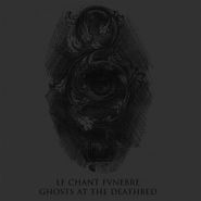 Le Chant Funebre, Ghosts At The Deathbed (12")