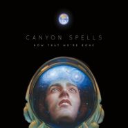 Canyon Spells, Now That We're Gone (LP)