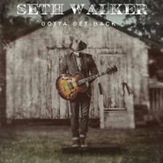 Seth Walker, Gotta Get Back (CD)