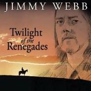 Jimmy Webb, Twilight Of The Renegades (CD)