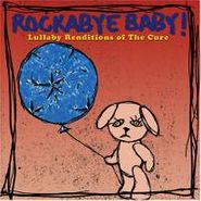 Rockabye Baby!, Rockabye Baby! - Lullaby Renditions Of The Cure (CD)