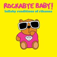 Rockabye Baby!, Lullaby Renditions Of Rhianna (CD)