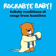 Rockabye Baby!, Lullaby Renditions Of Songs From Hamilton (CD)