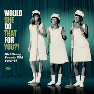 Various Artists, Would She Do That For You?! Girl Group Sounds USA 1964-68 (LP)