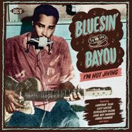 Various Artists, Bluesin' By The Bayou: I'm Not Jiving (CD)