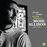 Mose Allison, I'm Not Talkin' - The Song Stylings Of Mose Allison 1957-1972 (CD)