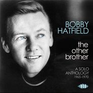 Bobby Hatfield, The Other Brother: A Solo Anthology 1965-1970 (CD)