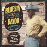 Various Artists, Bluesin' By The Bayou: Ain't Broke, Ain't Hungry (CD)