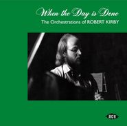Various Artists, When The Day Is Done: The Orchestrations Of Robert Kirby (CD)