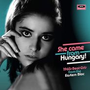 Various Artists, She Came From Hungary! 1960s Beat Girls From The Eastern Bloc (CD)