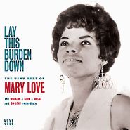 Mary Love, Lay This Burden Down: The Very Best Of The Modern, Elco, Josie And Co-Love Recordings (CD)