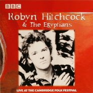 Robyn Hitchcock & The Egyptians, Live At The Cambridge Folk Festival (CD)