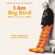 Joshua Johnson, I Am Big Bird - The Carroll Spinney Story [OST] (CD)