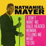 Nathaniel Mayer, I Don't Want No Bald Headed Woman (7")