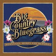 Big Country Bluegrass, Mountains, Mamas And Memories (CD)