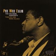 Pee Wee Ellis, The Cologne Concerts: Twelve & More Blues (LP)