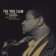 Pee Wee Ellis, The Cologne Concerts: Twelve & More Blues (CD)