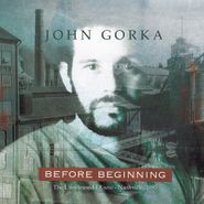 John Gorka, Before Beginning: The Unreleased I Know - Nashville, 1985 (CD)