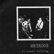 The Weirdos, It Means Nothing (7")