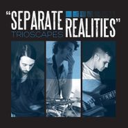 Trioscapes, Separate Realities (CD)