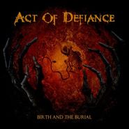 Act Of Defiance, Birth & The Burial (CD)
