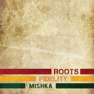 Mishka, Roots Fidelity (CD)