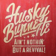 Husky Burnette, Ain't Nothin' But A Revival (CD)